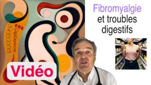 La fibromyalgie s’accompagne-t-elle souvent de troubles digestifs ? Article en version vidéo.