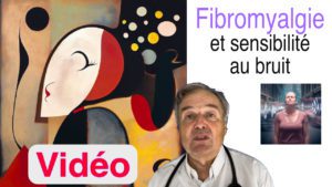 Fibromyalgie et sensibilité au bruit en vidéo