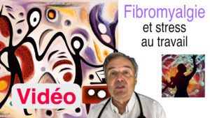 Fibromyalgie et stress au travail en vidéo