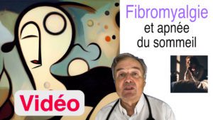 Fibromyalgie et apnée du sommeil en vidéo