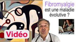 La fibroymalgie est-elle une maladie évolutive ? en vidéo